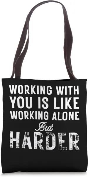 Working With You Is Like Working Alone But Harder Tote Bag
